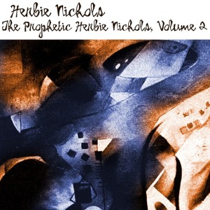 Herbie Nichols的专辑The Prophetic Herbie Nichols, Vol. 2