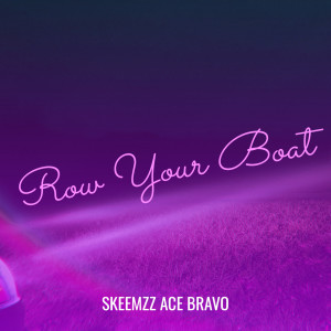 Dengarkan lagu Row Your Boat nyanyian SKEEMZZ ACE BRAVO dengan lirik