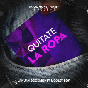 Jan Jan GoodMoney的專輯Quitate la Ropa (Explicit)