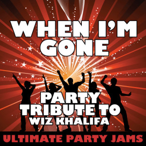 ดาวน์โหลดและฟังเพลง When I'm Gone (Party Tribute to Wiz Khalifa) พร้อมเนื้อเพลงจาก Ultimate Party Jams