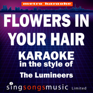 ดาวน์โหลดและฟังเพลง Flowers in Your Hair (In the Style of the Lumineers) [Karaoke Version] (Karaoke Version) พร้อมเนื้อเพลงจาก Karaoke