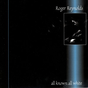 Roger Reynolds的專輯All Known, All White