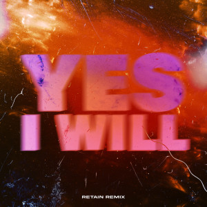 Album Yes I Will - Retain Remix oleh Retain