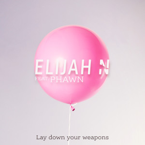 Elijah N的專輯Lay Down Your Weapons