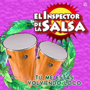 El Inspector De La Salsa的专辑Tú Me Estas Volviendo Loco
