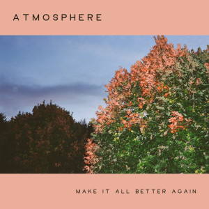 收聽Atmosphere的Make It All Better Again (Explicit)歌詞歌曲