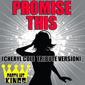 收聽Party Hit Kings的Promise This (Cheryl Cole Tribute Version)歌詞歌曲