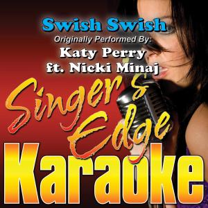 收聽Singer's Edge Karaoke的Swish Swish (Originally Performed by Katy Perry & Nicki Minaj) [Instrumental] (Instrumental)歌詞歌曲