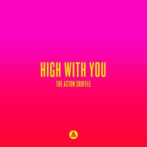 Listen to High With You (Extended Mix) song with lyrics from The Aston Shuffle