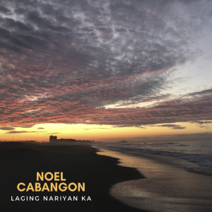 Album Laging Nariyan Ka from Noel Cabangon