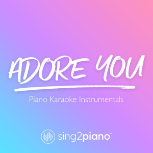 Listen to Adore You (Shortened & Lower Key) [Originally Performed by Harry Styles] (Piano Karaoke Version) song with lyrics from Sing2Piano