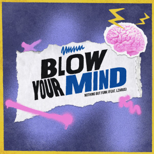 Nothing But Funk的專輯Blow Your Mind (feat. LZARUS)