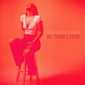 Morgan James的專輯Is This Love