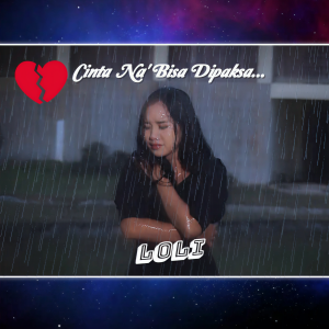 Listen to Cinta Na' Bisa Dipaksa song with lyrics from Loli