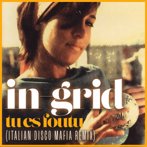 Tu Es Foutu (Italian Disco Mafia Remix) (Explicit) dari In-Grid
