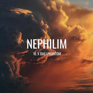 收聽VL的NEPHILIM (feat. Daej Phantom) (Explicit)歌詞歌曲