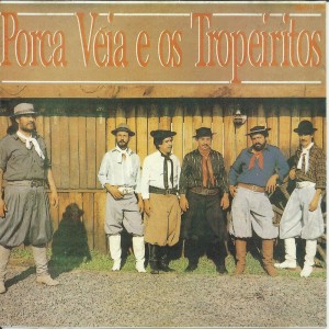 Porca Véia的專輯Porca Véia e Os Tropeiritos