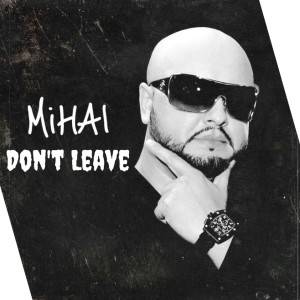 Listen to Don't Leave song with lyrics from Mihai