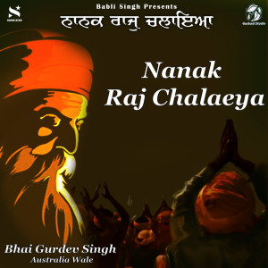 Listen to Nanak Raj Chaleya song with lyrics from Bhai Gurdev Singh Australia Wale