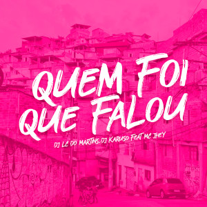 ดาวน์โหลดและฟังเพลง Quem Foi Que Falou (feat. Mc Jhey) พร้อมเนื้อเพลงจาก DJ Lc do Martins