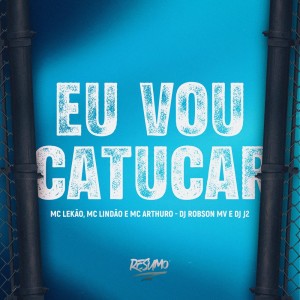 Album EU VOU CATUCAR (Explicit) from Mc Arthuro