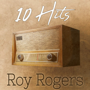 10 Hits of Roy Rogers
