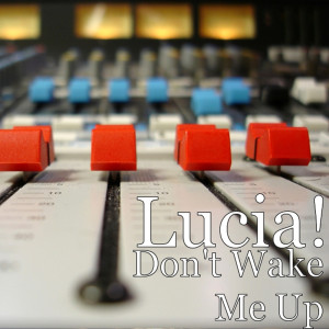 ดาวน์โหลดและฟังเพลง Don't Wake Me Up พร้อมเนื้อเพลงจาก Lucia!