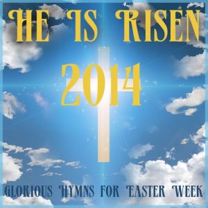 Music Box Angels的專輯He Is Risen 2014: Glorious Hymns for Easter Week
