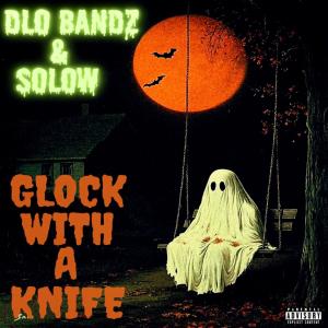 收聽Dlo Bandz的Glock With A Knife (feat. Solow) (Explicit)歌詞歌曲
