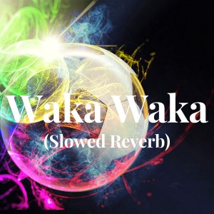 Chakira的專輯Waka Waka (Slowed Reverb)