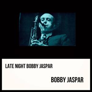 อัลบัม Late Night Bobby Jaspar (Explicit) ศิลปิน Bobby Jaspar