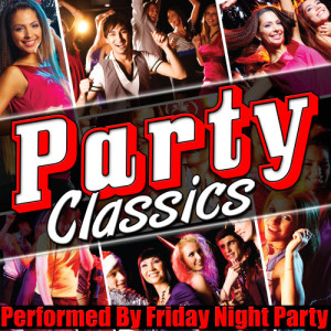 Friday Night Party的專輯Party Classics