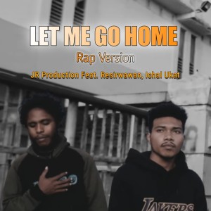Listen to Let Me Go Home (Rap Version) (Cover) song with lyrics from JR Production