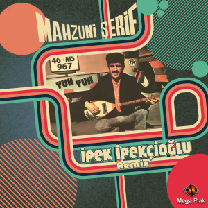 Dengarkan Yuh Yuh (Mahzuni Şerif Remix) lagu dari Ipek Ipekcioglu dengan lirik
