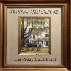 ดาวน์โหลดและฟังเพลง The House That Built Me พร้อมเนื้อเพลงจาก The Crazy Bulls Band