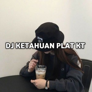 Album DJ Ketahuan PLAT KT from Dj pongsky
