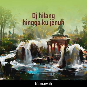 Dengarkan Dj Hilang Hingga Ku Jenuh lagu dari Nirmawati dengan lirik