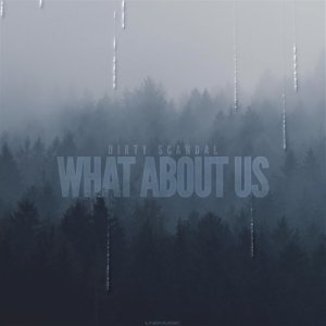 Dirty Scandal的專輯What About Us