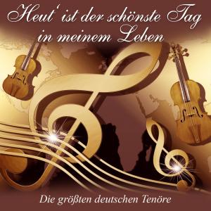 Album Heut‘ ist der schönste Tag in meinem Leben - Die größten deutschen Tenöre from 