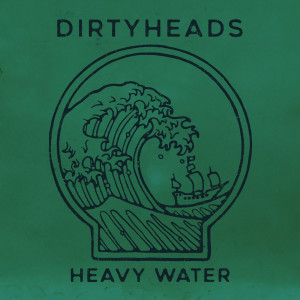 Album Heavy Water (feat. Common Kings) from Dirty Heads