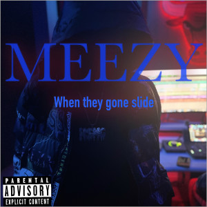 Listen to When They Gone Slide (Explicit) song with lyrics from Meezy