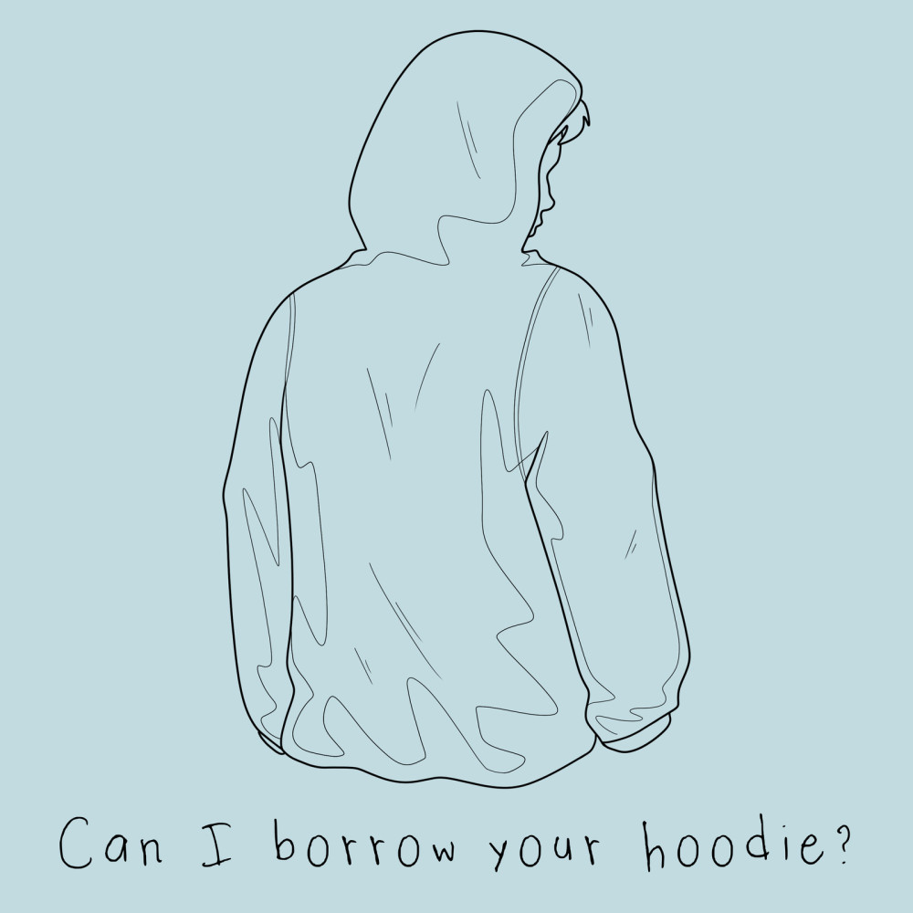 Can I Borrow Your Hoodie?