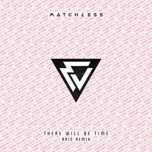 Matchless的專輯There Will Be Time (RAIS Remix)