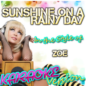 ดาวน์โหลดและฟังเพลง Sunshine On a Rainy Day (In the Style of Zoe) [Karaoke Version] (Karaoke Version) พร้อมเนื้อเพลงจาก Ameritz - Karaoke