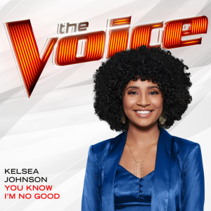 收聽Kelsea Johnson的You Know I’m No Good (The Voice Performance)歌詞歌曲