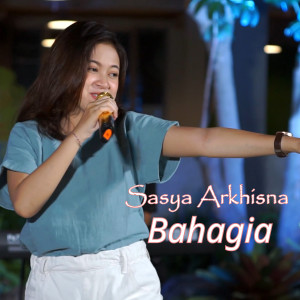 Dengarkan Bahagia lagu dari Sasya Arkhisna dengan lirik