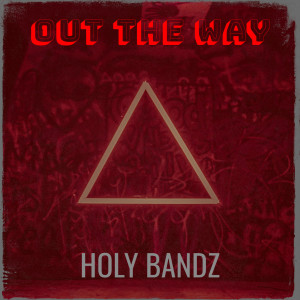 Dengarkan Out the Way lagu dari Holy Bandz dengan lirik