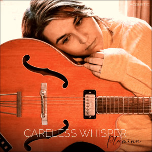 ดาวน์โหลดและฟังเพลง Careless Whisper (Acoustic) พร้อมเนื้อเพลงจาก Plamina