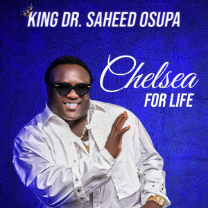 Dengarkan lagu Chelsea For Life Pt. 3 (Live) nyanyian King Dr. Saheed Osupa dengan lirik