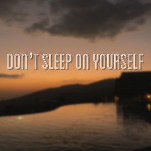 收听Chase的Don't Sleep on Yourself歌词歌曲